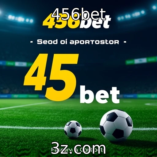456bet Dicas para Maximizar seus Ganhos nas Apostas Esportivas
